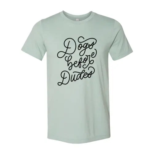 Dogs Before Dudes T-Shirt