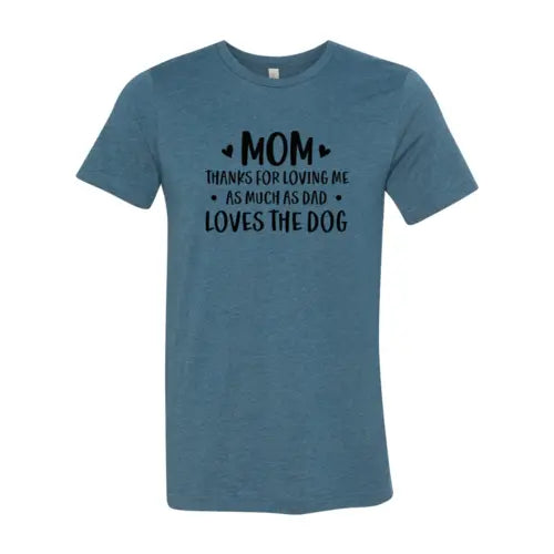 Mom Thanks For Loving Me As Much As Dad Loves the Dog T-Shirt