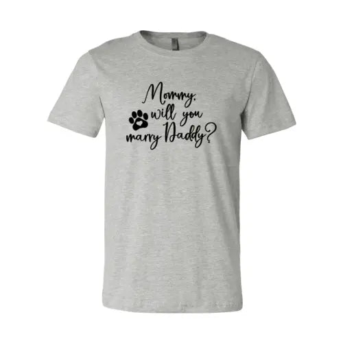 Mommy Will You Marry Daddy T-Shirt